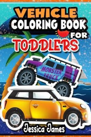 Cover of Vehicle Coloring Book for Toddlers