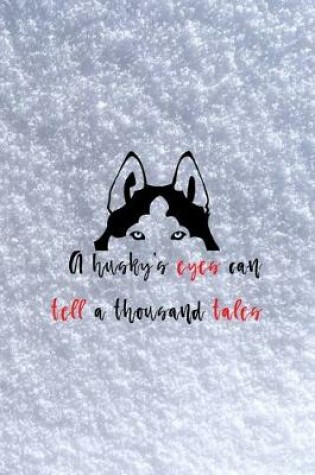 Cover of A Husky's Eyes Can Tell A Thousand Tales