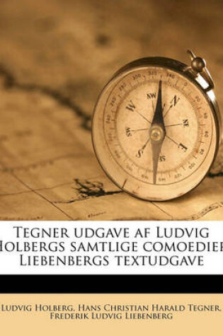 Cover of Tegner Udgave AF Ludvig Holbergs Samtlige Comoedier; Liebenbergs Textudgave