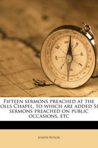 Cover of Fifteen Sermons Preached at the Rolls Chapel, to Which Are Added Six Sermons Preached on Public Occasions, Etc