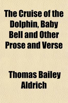 Book cover for The Cruise of the Dolphin, Baby Bell and Other Prose and Verse