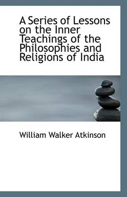 Book cover for A Series of Lessons on the Inner Teachings of the Philosophies and Religions of India