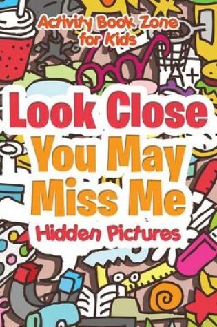 Cover of Look Close, You May Miss Me -- Hidden Pictures