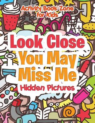 Book cover for Look Close, You May Miss Me -- Hidden Pictures