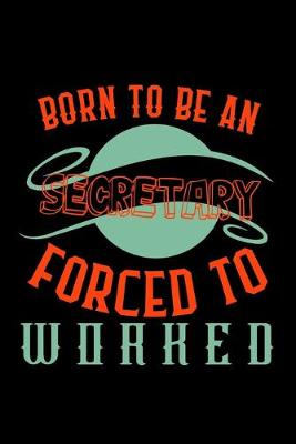 Book cover for Born to be a secretary. Forced to worked