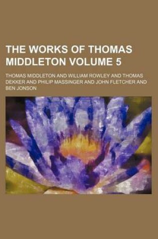 Cover of The Works of Thomas Middleton Volume 5