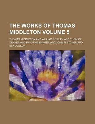 Book cover for The Works of Thomas Middleton Volume 5