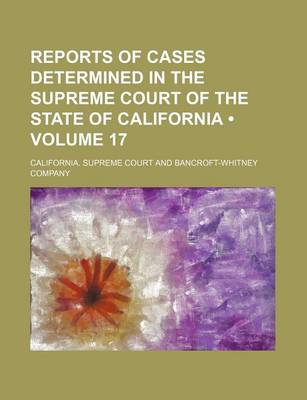 Book cover for Reports of Cases Determined in the Supreme Court of the State of California (Volume 17)