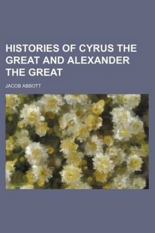 Cover of Histories of Cyrus the Great and Alexander the Great