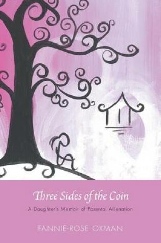 Cover of Three Sides of the Coin - A Daughter's Memoir of Parental Alienation