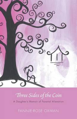 Cover of Three Sides of the Coin - A Daughter's Memoir of Parental Alienation