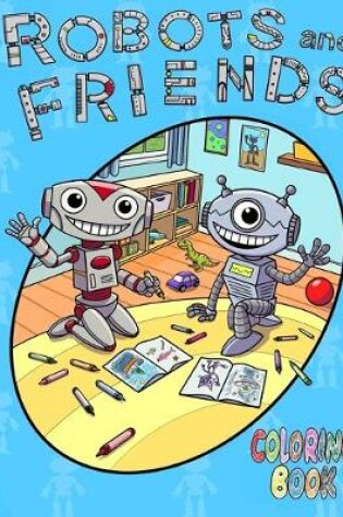 Cover of Robots and Friends Coloring Book