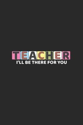 Book cover for Teacher I'll Be There For You