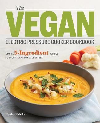 Book cover for The Vegan Electric Pressure Cooker Cookbook