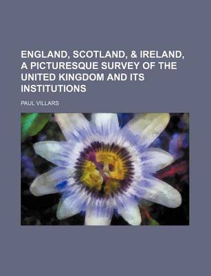 Book cover for England, Scotland, & Ireland, a Picturesque Survey of the United Kingdom and Its Institutions