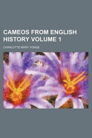 Cover of Cameos from English History Volume 1