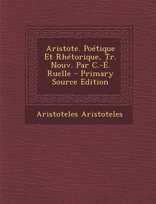 Book cover for Aristote. Poetique Et Rhetorique, Tr. Nouv. Par C.-E. Ruelle - Primary Source Edition