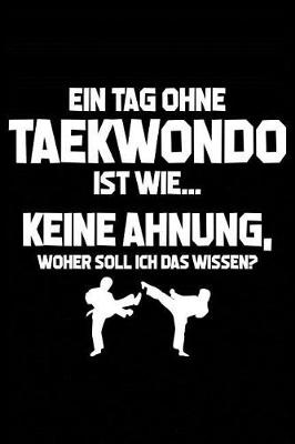 Book cover for Tag Ohne Taekwondo? Unmoeglich!