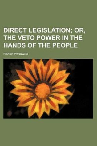 Cover of Direct Legislation; Or, the Veto Power in the Hands of the People