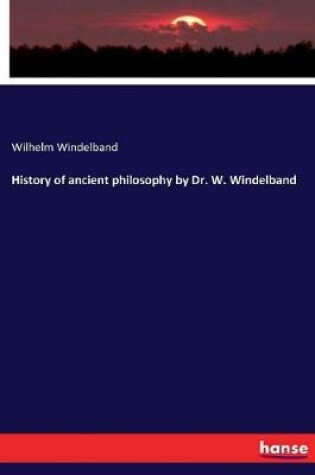 Cover of History of ancient philosophy by Dr. W. Windelband