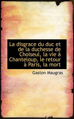 Book cover for La Disgrace Du Duc Et de La Duchesse de Choiseul, La Vie a Chanteloup, Le Retour a Paris, La Mort