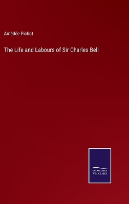 Book cover for The Life and Labours of Sir Charles Bell