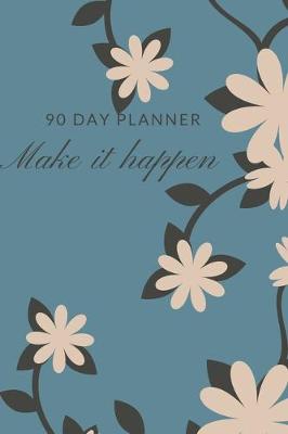 Book cover for 90 Day Planner, Make It Happen