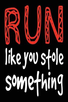 Book cover for Run Like You Stole Something