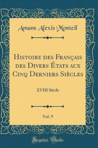 Cover of Histoire Des Francais Des Divers Etats Aux Cinq Derniers Siecles, Vol. 9