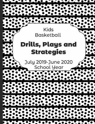 Book cover for Kids Basketball Drills, Plays and Strategies July 2019 - June 2020 School Year