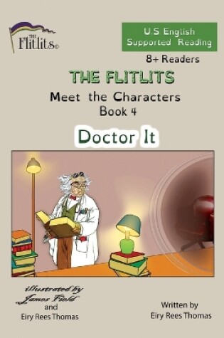 Cover of THE FLITLITS, Meet the Characters, Book 4, Doctor It, 8+Readers, U.S. English, Supported Reading