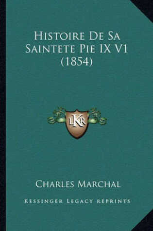 Cover of Histoire de Sa Saintete Pie IX V1 (1854)