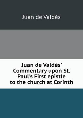 Book cover for Juan de Valde S' Commentary Upon St. Paul's First Epistle to the Church at Corinth