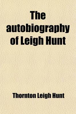 Book cover for The Autobiography of Leigh Hunt (Volume 2); With Reminiscences of Friends and Contemporaries, and with Thornton Hunt's Introduction and PostScript