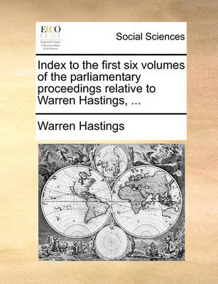 Book cover for Index to the First Six Volumes of the Parliamentary Proceedings Relative to Warren Hastings, ...