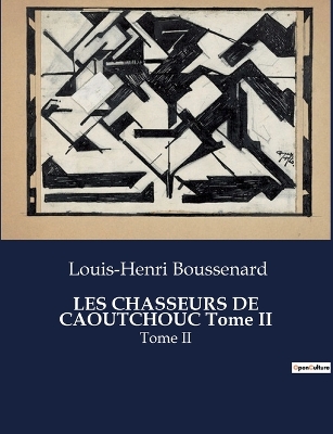 Book cover for LES CHASSEURS DE CAOUTCHOUC Tome II