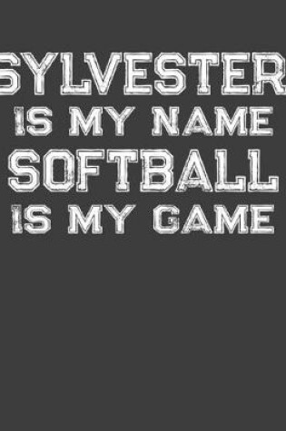 Cover of Sylvester Is My Name Softball Is My Game