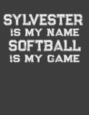 Book cover for Sylvester Is My Name Softball Is My Game