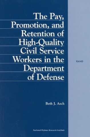 Cover of The Pay, Promotion and Retention of High-quality Civil Service Workers in the Department of Defense