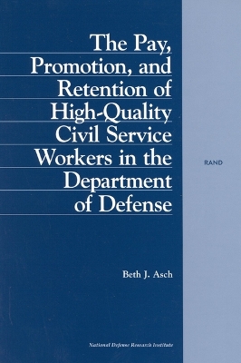 Book cover for The Pay, Promotion and Retention of High-quality Civil Service Workers in the Department of Defense