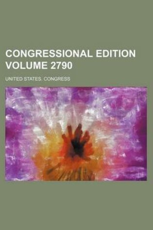 Cover of Congressional Edition Volume 2790