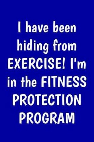 Cover of I have been hiding from exercise! I'm in the Fitness Protection Program