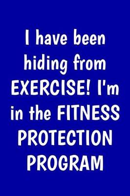 Book cover for I have been hiding from exercise! I'm in the Fitness Protection Program