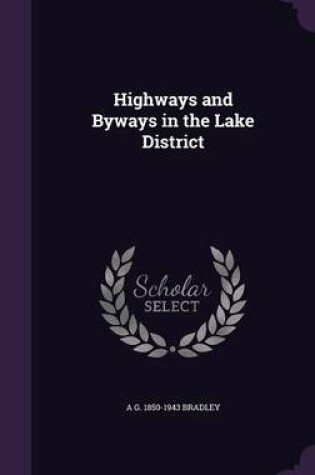 Cover of Highways and Byways in the Lake District