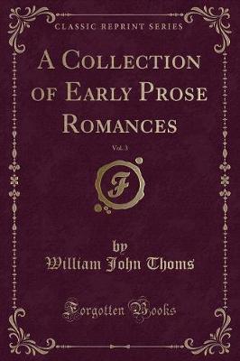 Book cover for A Collection of Early Prose Romances, Vol. 3 (Classic Reprint)