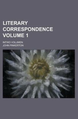 Cover of Literary Correspondence; Intwo Volumen Volume 1