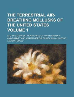 Book cover for The Terrestrial Air-Breathing Mollusks of the United States; And the Adjacent Territories of North America Volume 1