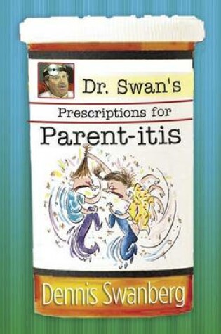 Cover of Dr. Swan's Prescription for Parent-Itis