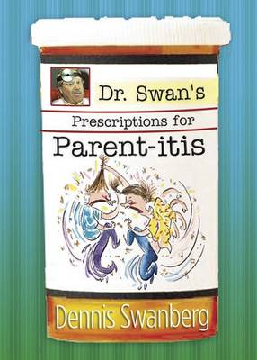 Book cover for Dr. Swan's Prescription for Parent-Itis