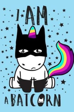 Cover of I am a BATCORN (Journal, Diary, Notebook for Unicorn Lover)